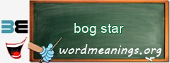 WordMeaning blackboard for bog star